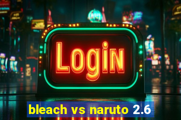 bleach vs naruto 2.6